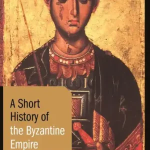 A Short History of the Byzantine Empire: Revised Edition In Demand