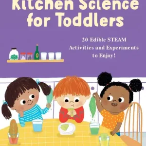 Kitchen Science for Toddlers: 20 Edible STEAM Activities and Experiments to Enjoy! Trending