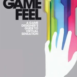 Game Feel: A Game Designer's Guide to Virtual Sensation Crafted