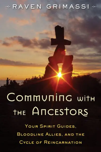 Communing with the Ancestors: Your Spirit Guides, Bloodline Allies, and the Cycle of Reincarnation Worldwide Shipping