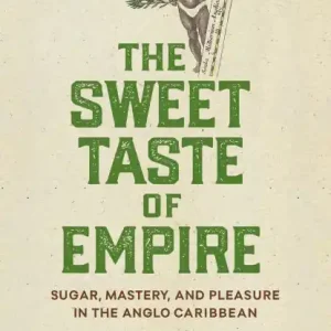 The Sweet Taste of Empire: Sugar, Mastery, and Pleasure in the Anglo Caribbean Budget