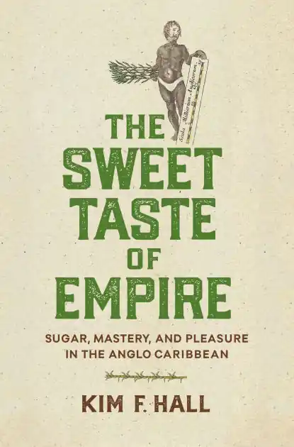 The Sweet Taste of Empire: Sugar, Mastery, and Pleasure in the Anglo Caribbean Budget