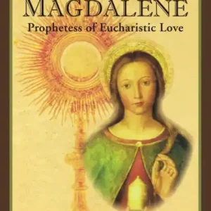 Saint Mary Magdalene: Prophetess of Eucharistic Love Exclusive