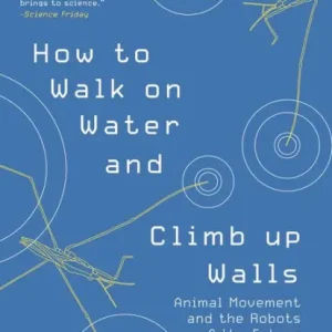 Handmade How to Walk on Water and Climb up Walls: Animal Movement and the Robots of the Future
