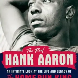 Crafted The Real Hank Aaron: An Intimate Look at the Life and Legend of the Home Run King