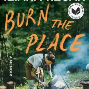 Limited Offer Burn the Place: A Memoir