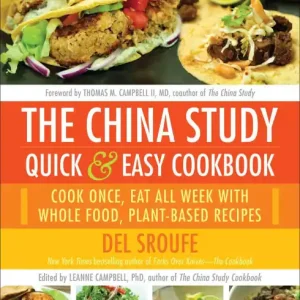 Instant Buy The China Study Quick & Easy Cookbook: Cook Once, Eat All Week with Whole Food, Plant-Based Recipes
