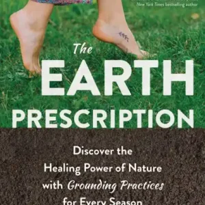 Price Cut The Earth Prescription: Discover the Healing Power of Nature with Grounding Practices for Every Season