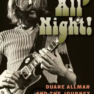 Play All Night!: Duane Allman and the Journey to Fillmore East Get Yours