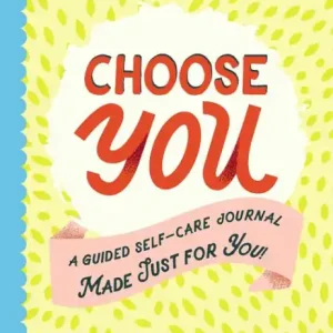 Hot Picks Choose You: A Guided Self-Care Journal Made Just for You!