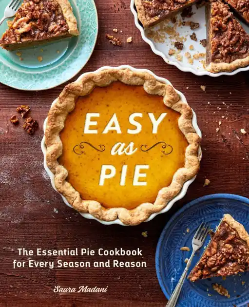 Top Rated Easy As Pie: The Essential Pie Cookbook for Every Season and Reason