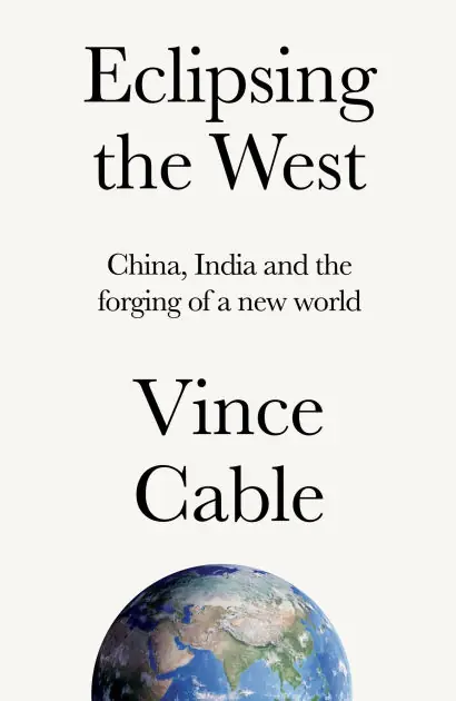 Eclipsing the West: China, India and the forging of a new world High Quality