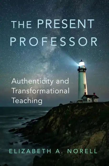 Holiday Sale The Present Professor: Authenticity and Transformational Teaching
