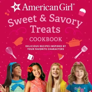 Final Sale American Girl Sweet & Savory Treats Cookbook: Delicious Recipes Inspired by Your Favorite Characters (American Girl Doll gifts)