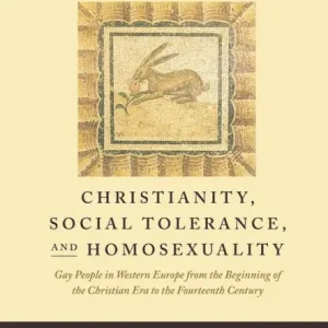 Christianity, Social Tolerance, and Homosexuality: Gay People in Western Europe from the Beginning of the Christian Era to the Fourteenth Century Authentic