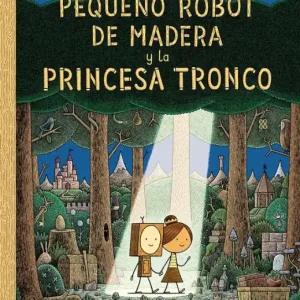 El Pequeño Robot de Madera y la Princesa Tronco / The Little Wooden Robot and the Log Princess Latest
