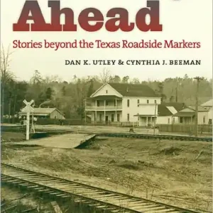 Premium History Ahead: Stories beyond the Texas Roadside Markers