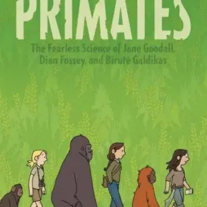 Hot Deal Primates: The Fearless Science of Jane Goodall, Dian Fossey, and Biruté Galdikas