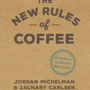 Seasonal Sale The New Rules of Coffee: A Modern Guide for Everyone