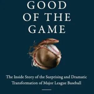 Trusted Brand For the Good of the Game: The Inside Story of the Surprising and Dramatic Transformation of Major League Baseball