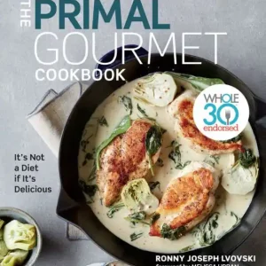 The Primal Gourmet Cookbook: Whole30 Endorsed: It's Not a Diet If It's Delicious No Minimum Order