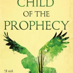 Get Yours Child of the Prophecy (Sevenwaters Series #3)