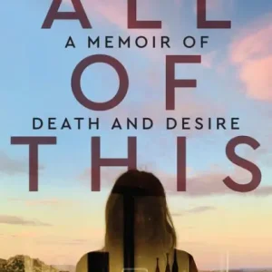 Fresh Stock All of This: A Memoir of Death and Desire