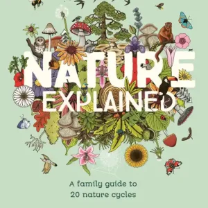 Original Nature Explained: A family guide to 20 nature cycles