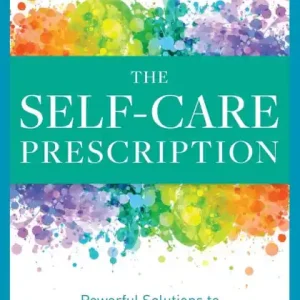 The Self Care Prescription: Powerful Solutions to Manage Stress, Reduce Anxiety & Increase Wellbeing Buy Today