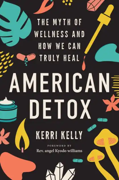Fast Shipping American Detox: The Myth of Wellness and How We Can Truly Heal