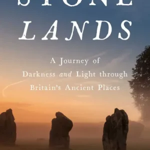 Stone Lands: A Journey of Darkness and Light Through Britain's Ancient Places Buy Online