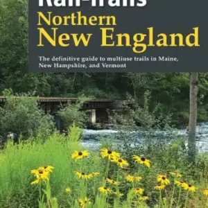 Rail-Trails Northern New England: The definitive guide to multiuse trails in Maine, New Hampshire, and Vermont Bulk Order