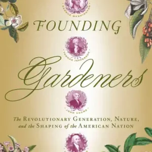 Founding Gardeners: The Revolutionary Generation, Nature, and the Shaping of the American Nation Secure Checkout