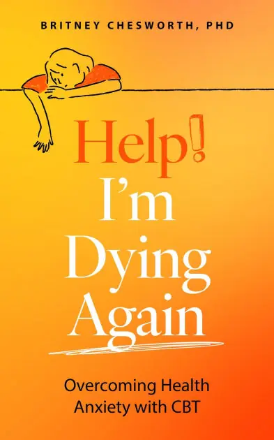 Help, I'm Dying Again: Overcoming Health Anxiety with Cognitive Behavioral Therapy (CBT) Deal