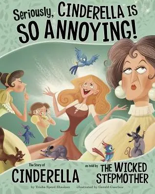 Price Drop Seriously, Cinderella Is SO Annoying!: The Story of Cinderella as Told by the Wicked Stepmother