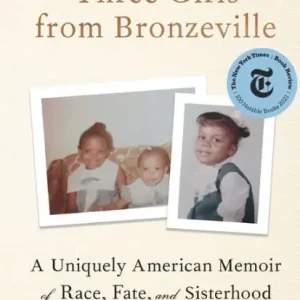 Three Girls from Bronzeville: A Uniquely American Memoir of Race, Fate, and Sisterhood Direct From Manufacturer