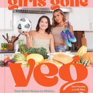 Girls Gone Veg: Plant-Based Recipes by Athletes, for Everyone Don’t Miss Out