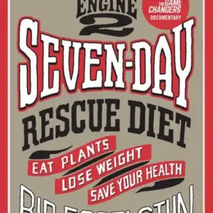 One Day Deal The Engine 2 Seven-Day Rescue Diet: Eat Plants, Lose Weight, Save Your Health